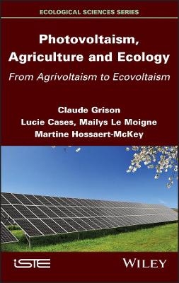 Photovoltaism, Agriculture and Ecology - Claude Grison, Lucie Cases, Martine Hossaert-McKey, Mailys Le Moigne