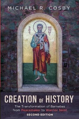 Creation of History, Second Edition - Michael R Cosby