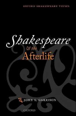 Shakespeare and the Afterlife - John S. Garrison