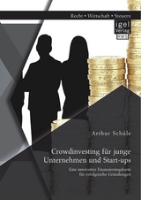 Crowdinvesting für junge Unternehmen und Start-ups: Eine innovative Finanzierungsform für erfolgreiche Gründungen - Arthur Schüle