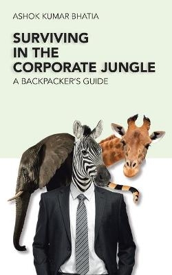 Surviving in the Corporate Jungle - Ashok Kumar Bhatia