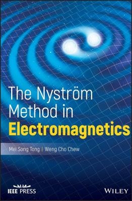 The Nystrom Method in Electromagnetics - Mei Song Tong, Weng Cho Chew