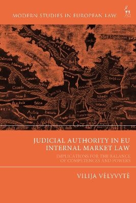 Judicial Authority in EU Internal Market Law - Vilija Velyvyte