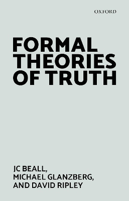 Formal Theories of Truth - Jc Beall, Michael Glanzberg, David Ripley