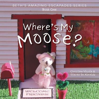 Where's My Moose? - Christine Nicole, Steven de Almeida