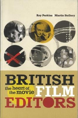 British Film Editors: The Heart of the Movie - Roy Perkins, Martin Stollery