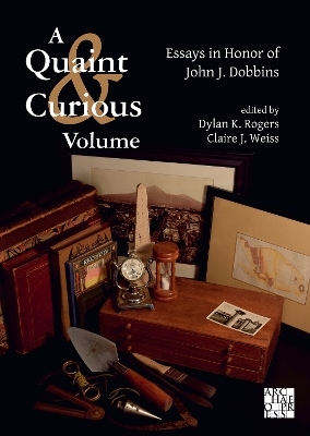 A Quaint & Curious Volume: Essays in Honor of John J. Dobbins - 