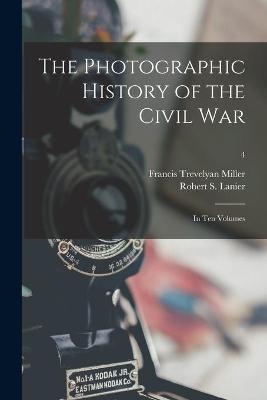 The Photographic History of the Civil War - Francis Trevelyan 1877-1959 Miller