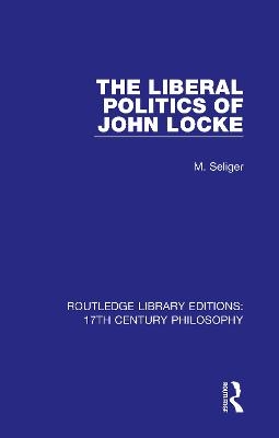 The Liberal Politics of John Locke - M. Seliger