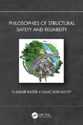Philosophies of Structural Safety and Reliability - Vladimir Raizer, Isaac Elishakoff