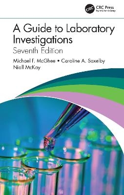 A Guide to Laboratory Investigations - Michael F. McGhee, Caroline A. Saxelby, Niall McKay