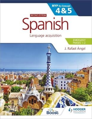 Spanish for the IB MYP 4&5 (Emergent/Phases 1-2): MYP by Concept Second edition - J. Rafael Angel