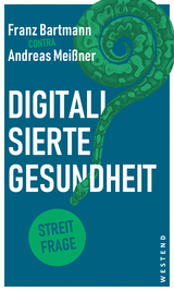 Digitalisierte Gesundheit - Franz Bartmann, Andreas Meißner