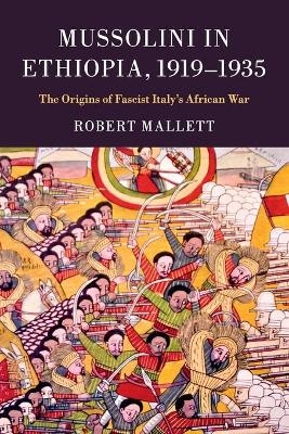 Mussolini in Ethiopia, 1919–1935 - Robert Mallett