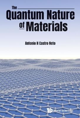 Quantum Nature Of Materials, The - Antonio H Castro Neto