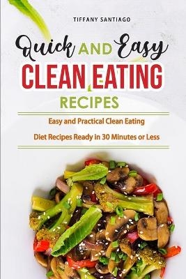 Quick and Easy Clean Eating Recipes - Tiffany Santiago