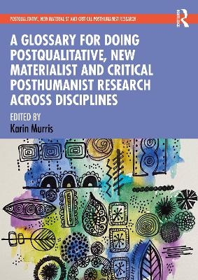 A Glossary for Doing Postqualitative, New Materialist and Critical Posthumanist Research Across Disciplines - 