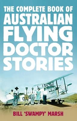 The Complete Book of Australian Flying Doctor Stories - Bill Marsh