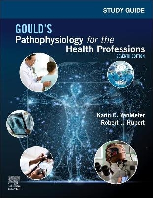 Study Guide for Gould's Pathophysiology for the Health Professions - Karin C. VanMeter, Robert J. Hubert