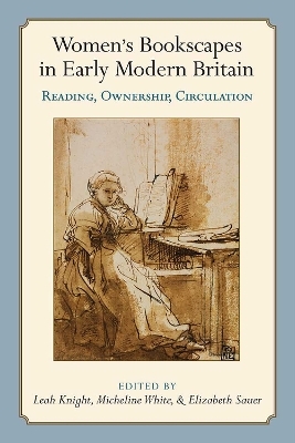 Women’s Bookscapes in Early Modern Britain - Leah Knight, Micheline White, Elizabeth Sauer