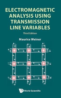 Electromagnetic Analysis Using Transmission Line Variables (Third Edition) - Maurice Weiner