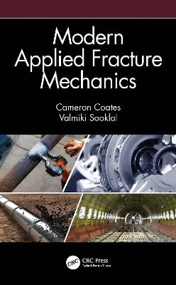 Modern Applied Fracture Mechanics - Cameron Coates, Valmiki Sooklal