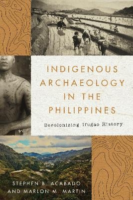 Indigenous Archaeology in the Philippines - Stephen Acabado, Marlon Martin