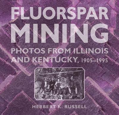 Fluorspar Mining - Herbert K. Russell
