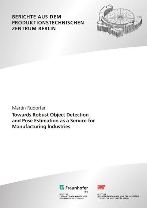 Towards Robust Object Detection and Pose Estimation as a Service for Manufacturing lndustries - Martin Rudorfer