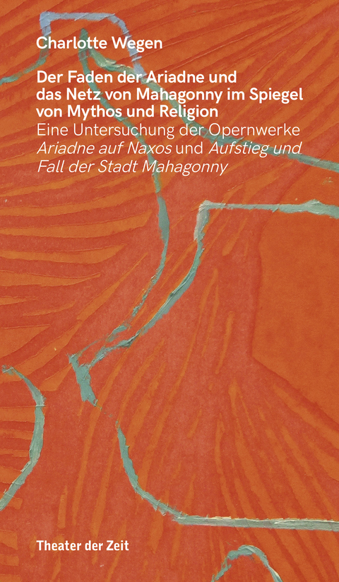 Der Faden der Ariadne und das Netz von Mahagonny im Spiegel von Mythos und Religion - Charlotte Wegen