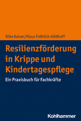 Resilienzförderung in Krippe und Kindertagespflege - Silke Kaiser, Klaus Fröhlich-Gildhoff
