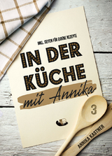 In der Küche mit Annika: Band 3 - Annika Kastner