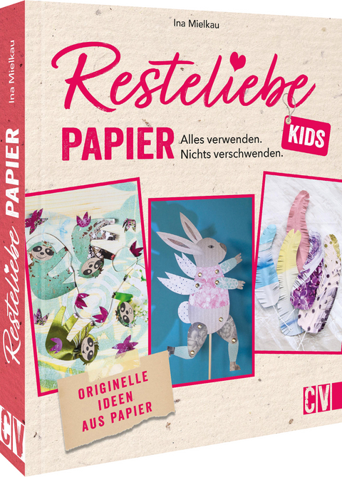 Resteliebe Kids Papier – Alles verwenden, nichts verschwenden. - Ina Mielkau