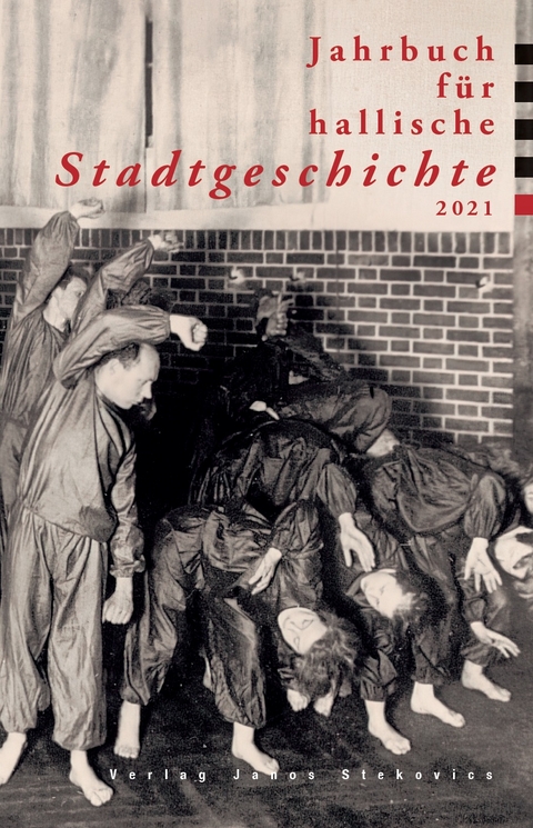 Jahrbuch für hallische Stadtgeschichte 2021 - Ralf Jacob, Annika Sieber, Philipp Höhn, Lucas Wölbing, Johanna Keller, Katrin Moeller, Norbert Böhnke, Susanne Feldmann