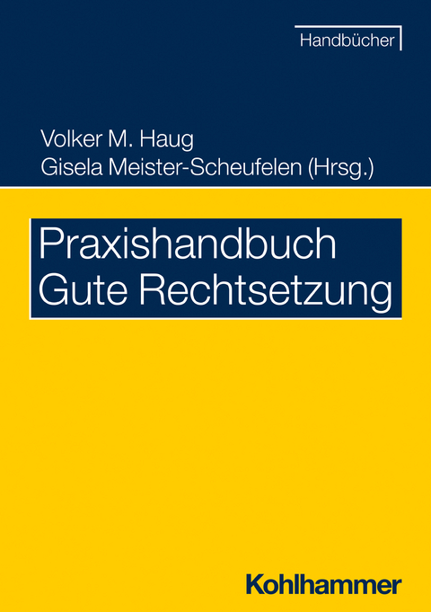 Praxishandbuch Gute Rechtsetzung - Eberhard Birkert, Volker M. Haug, Gisela Meister-Scheufelen, Christine Möhrs, Michael Snowadsky, Eva Wittmann