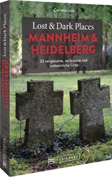 Lost & Dark Places Mannheim und Heidelberg - Cornelia Lohs