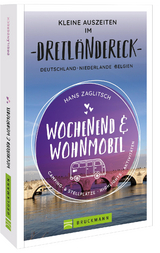 Wochenend und Wohnmobil - Kleine Auszeiten im Dreiländereck D/NL/B - Hans Zaglitsch
