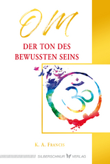 OM – Der Ton des bewussten Seins - Francis, K.A.