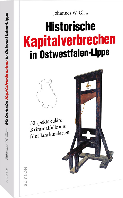 Historische Kapitalverbrechen in Ostwestfalen-Lippe - Johannes W. Glaw