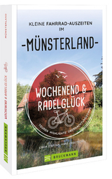 Wochenend und Radelglück – Kleine Fahrrad-Auszeiten im Münsterland - Linda O’bryan Und Hans Zaglitsch