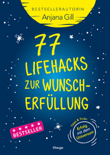 77 Lifehacks zur Wunscherfüllung - Anjana Gill