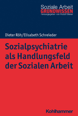 Sozialpsychiatrie als Handlungsfeld der Sozialen Arbeit - Dieter Röh, Elisabeth Schreieder