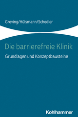 Die barrierefreie Klinik - Heinrich Greving, Ilona Hülsmann, Renate Schedler