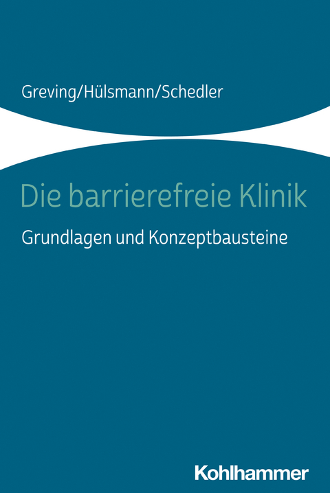 Die barrierefreie Klinik - Heinrich Greving, Ilona Hülsmann, Renate Schedler