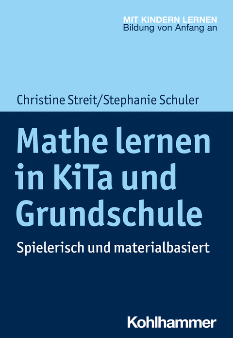 Mathe lernen in KiTa und Grundschule - Christine Streit, Stephanie Schuler