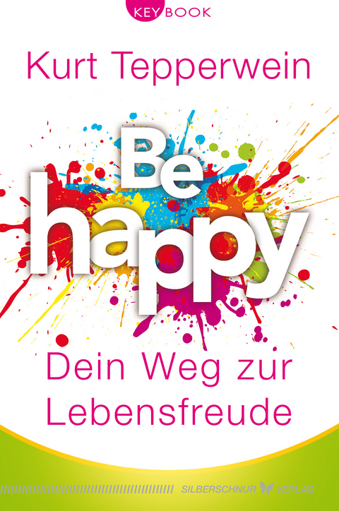 Be happy – Dein Weg zur Lebensfreude - Kurt Tepperwein