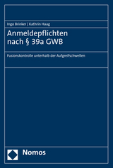 Anmeldepflichten nach § 39a GWB - Ingo Brinker, Kathrin Haag