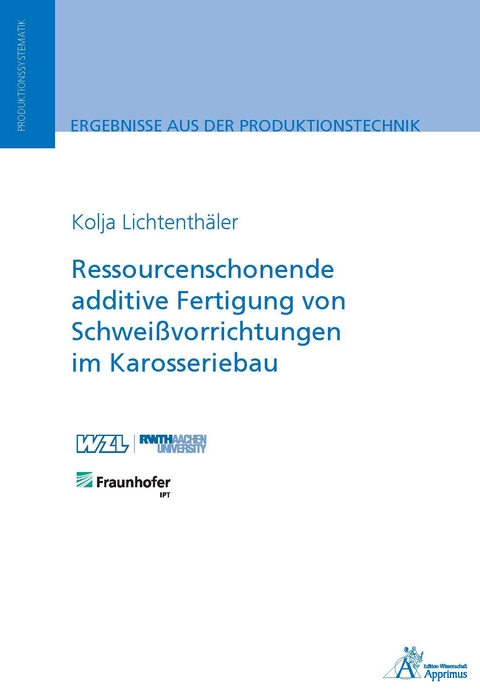 Ressourcenschonende additive Fertigung von Schweißvorrichtungen im Karosseriebau - Kolja Lichtenthäler