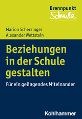 Beziehungen in der Schule gestalten - Marion Scherzinger, Alexander Wettstein
