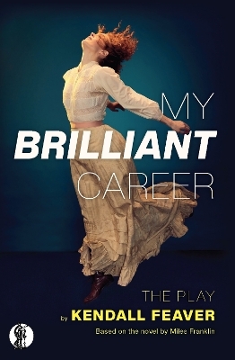 My Brilliant Career: The Play - Kendall Feaver